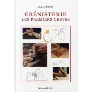 EBENISTERIE ; LES PREMIERS GESTES   Achat / Vente livre Bernard