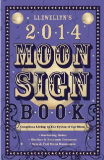 Llewellyns 2014 Moon Sign Book Conscious Living by the Cycles of the