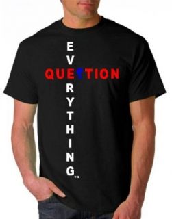 QUESTION EVERYTHING GOVERNMENT CONSPIRACY TRUTH T SHIRT