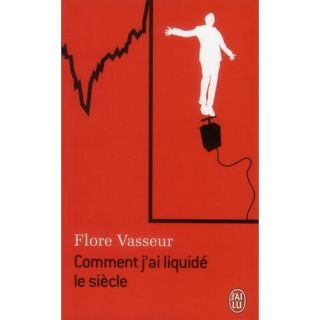 Comment jai liquidé le siècle   Achat / Vente livre Flore Vasseur