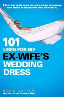 101 Uses for My Ex Wifes Wedding Dress (Paperback) Today: $12.47