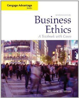 Shaw, William H.s Business Ethics A Textbook with Cases (Cengage