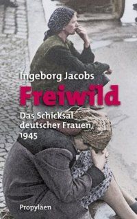 Freiwild Das Schicksal deutscher Frauen 1945 Ingeborg